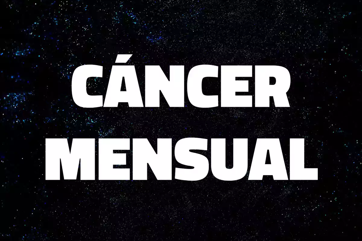 Texto en letras blancas que dice cáncer mensual sobre un fondo oscuro con destellos que parecen estrellas.