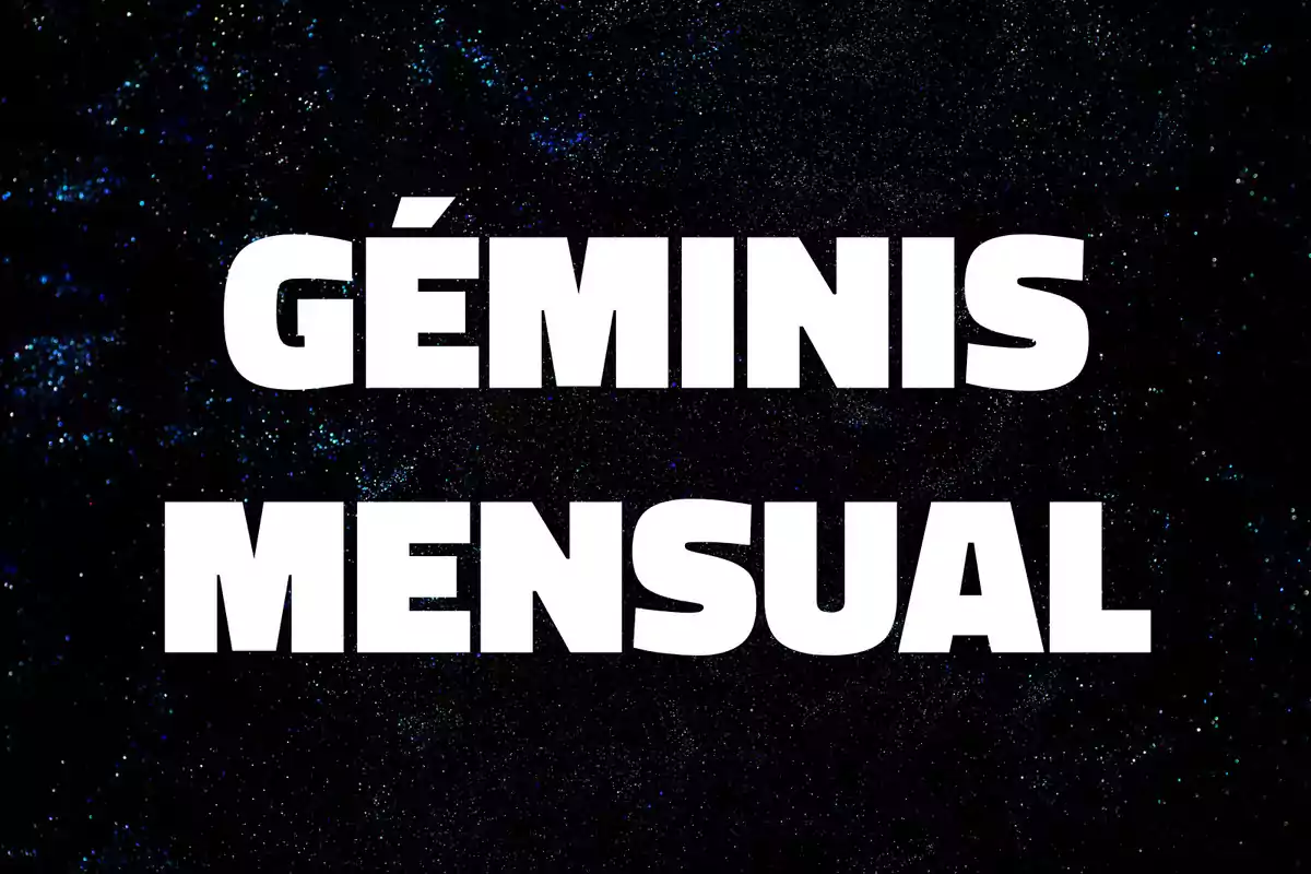 Texto en letras blancas que dice Géminis mensual sobre un fondo oscuro con destellos que simulan el espacio.