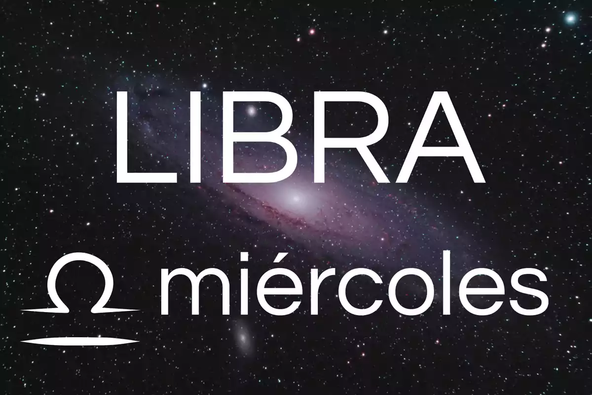 Fondo de galaxia con la palabra LIBRA y el símbolo del signo junto a la palabra miércoles