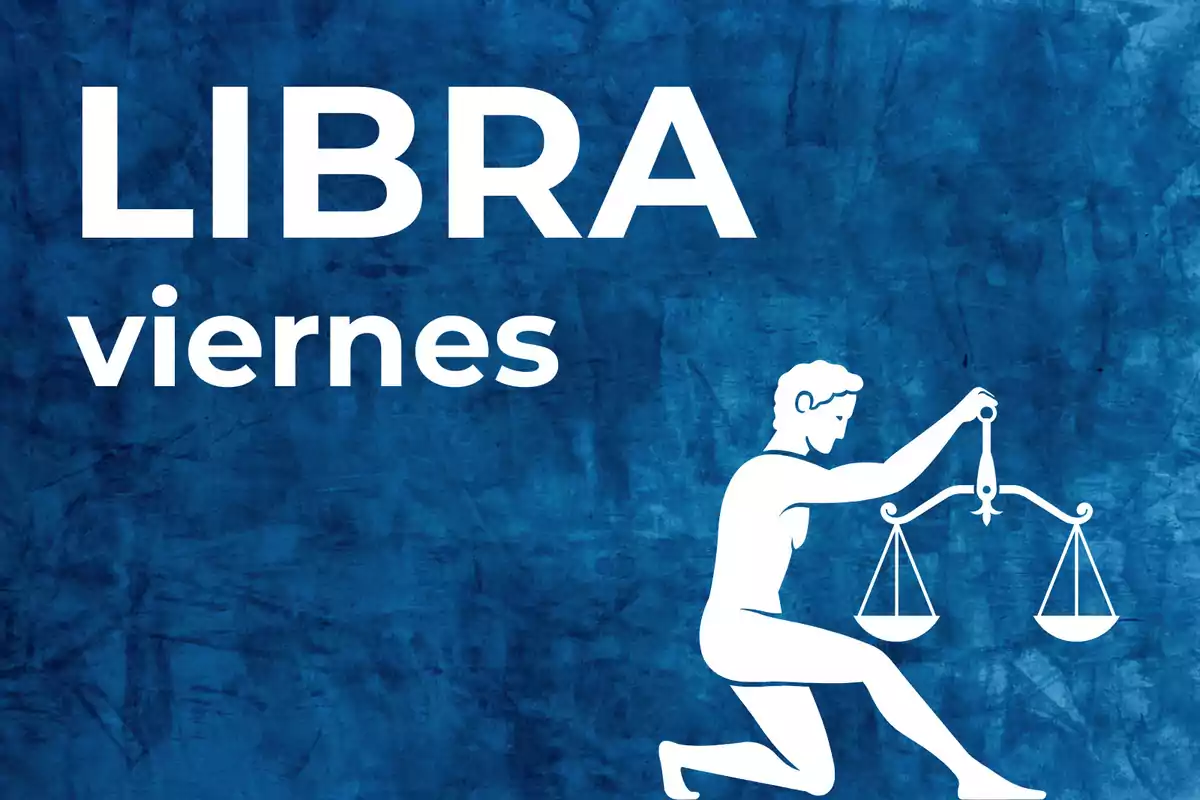 Imagen con fondo azul que muestra la palabra LIBRA, la palabra viernes y la silueta de una persona sosteniendo una balanza.