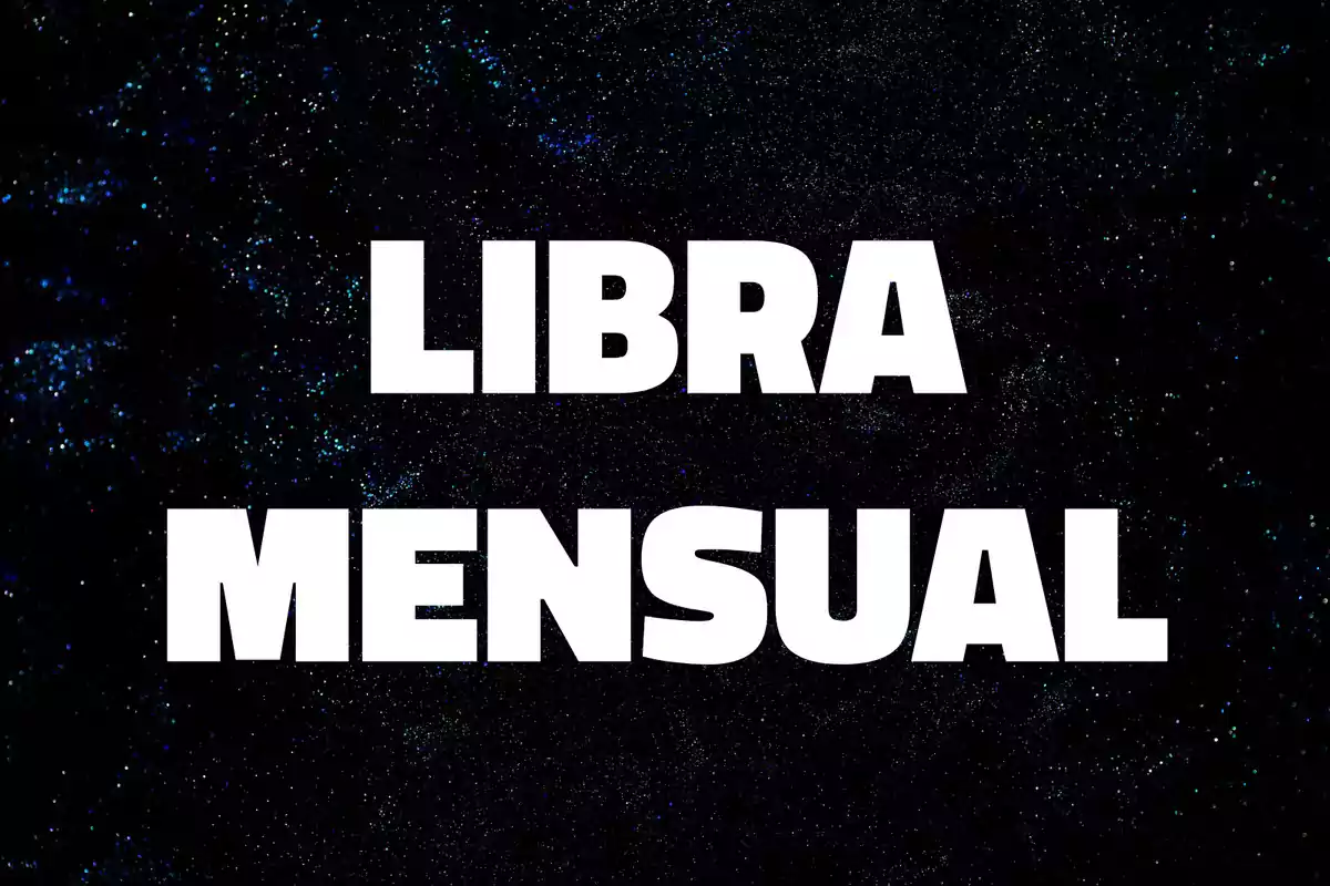 Texto en letras blancas que dice LIBRA MENSUAL sobre un fondo oscuro con destellos que parecen estrellas.