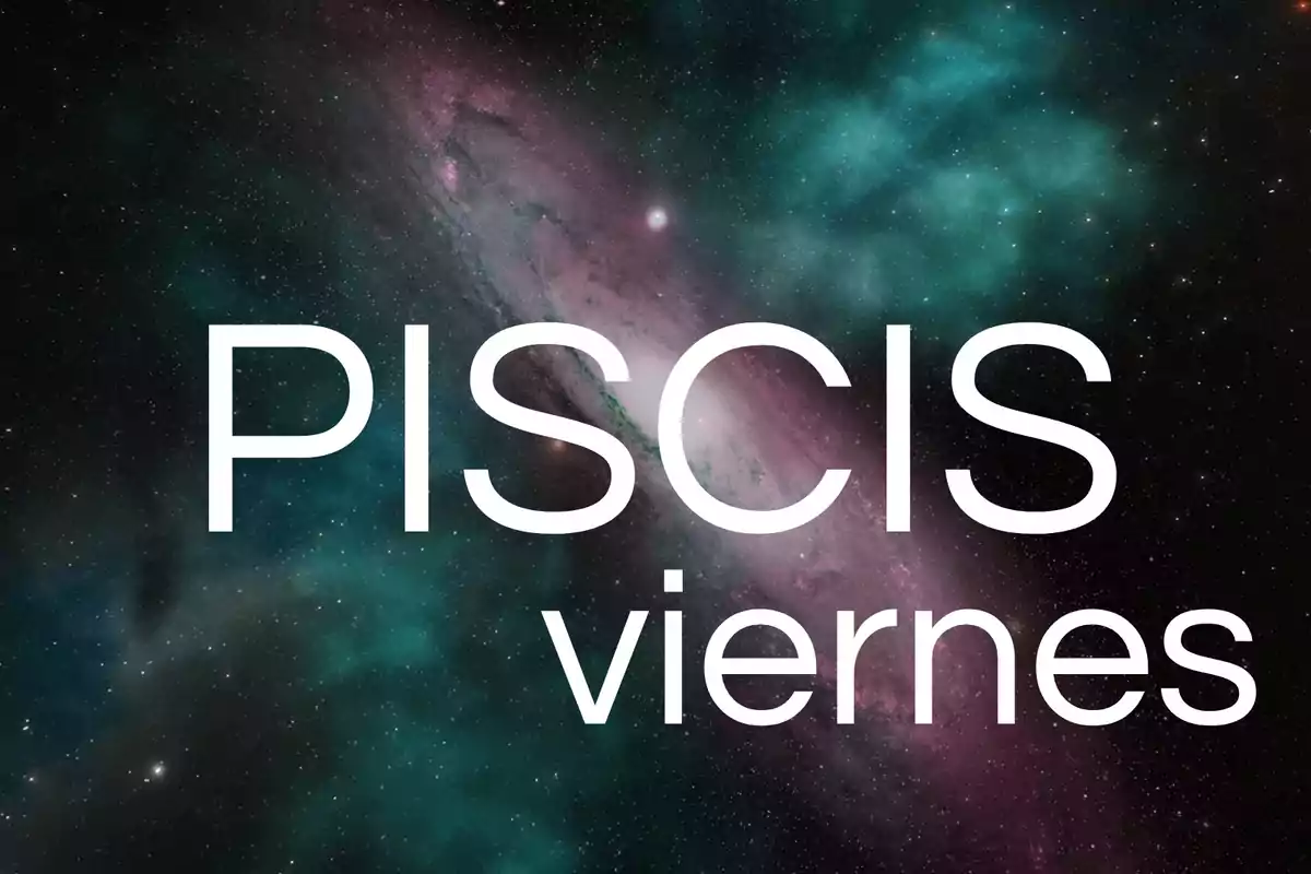 Fondo de galaxia con las palabras Piscis viernes en letras grandes blancas