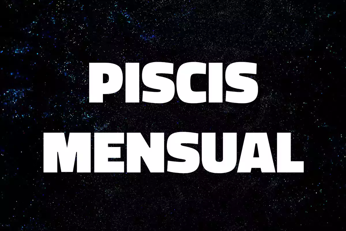 Texto en letras blancas que dice Piscis Mensual sobre un fondo oscuro con estrellas.