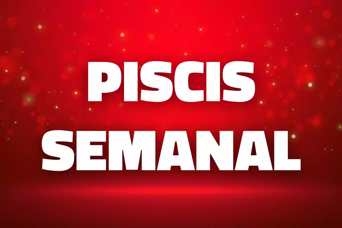Texto en letras blancas que dice Piscis semanal sobre un fondo rojo con destellos.